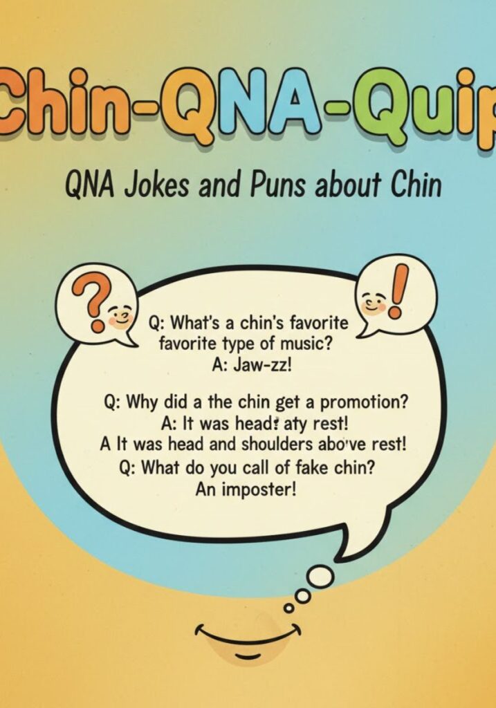 A fun collection of chin QnA quips featuring clever Q&A jokes and puns about chins that deliver quick laughs and witty wordplay.