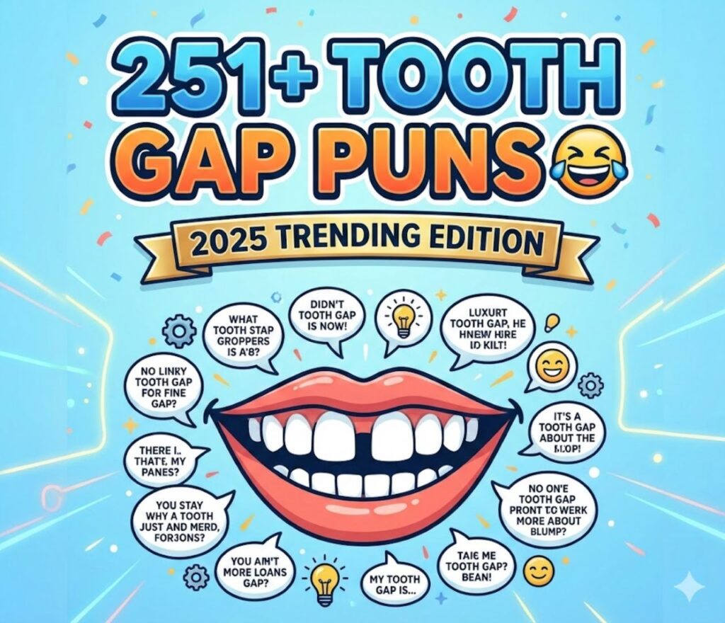 251 tooth gap puns trending in 2025, featuring clever, funny, and playful wordplay perfect for captions, jokes, and smiles.